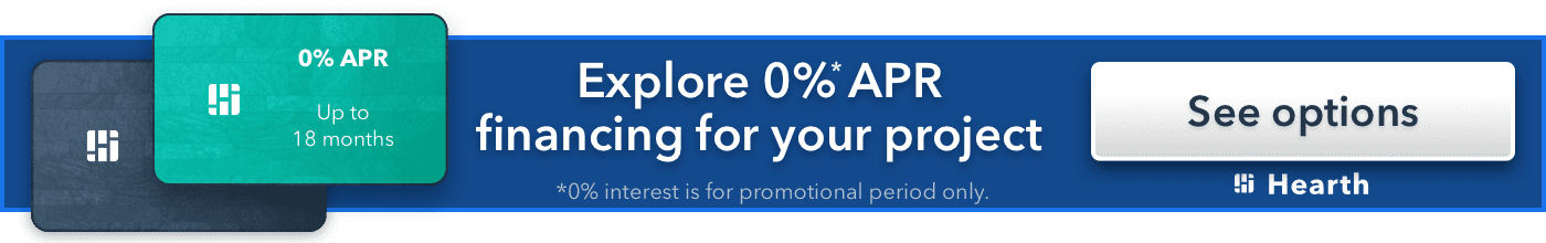 explore 0% APR financing for your project see options